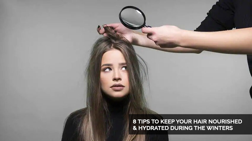 8 TIPS TO KEEP YOUR HAIR NOURISHED & HYDRATED DURING THE WINTERS